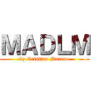 ＭＡＤＬＭ (by Cristian Moreno)