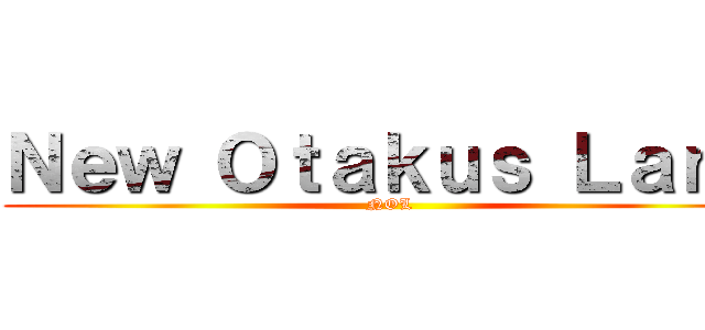 Ｎｅｗ Ｏｔａｋｕｓ Ｌａｎｄ (NOL)