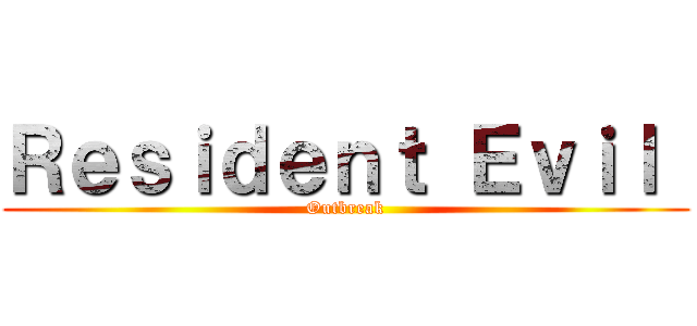 Ｒｅｓｉｄｅｎｔ Ｅｖｉｌ  (Outbreak)