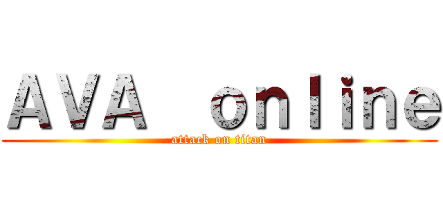 ＡＶＡ  ｏｎｌｉｎｅ (attack on titan)