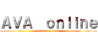 ＡＶＡ  ｏｎｌｉｎｅ (attack on titan)
