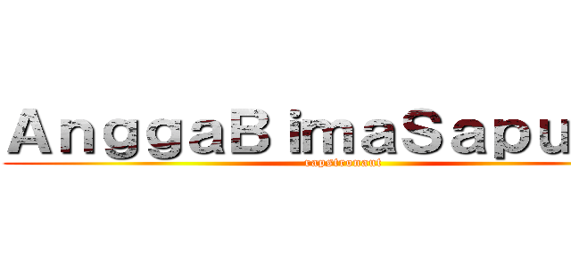 ＡｎｇｇａＢｉｍａＳａｐｕｔｒａ (rapstronaut)