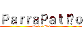 ＰａｒｒａＰａｔｉñｏ (attack on titan)