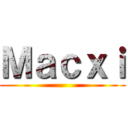 Ｍａｃｘｉ ()