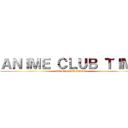 ＡＮＩＭＥ ＣＬＵＢ ＴＩＭＥ (DON’T BE LATE)