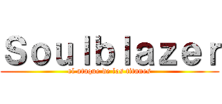 Ｓｏｕｌｂｌａｚｅｒ (el ataque de los titanes)