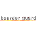 ｂｏａｒｄｅｒ ｇｕａｒｄ (Liberty & Autonomy)