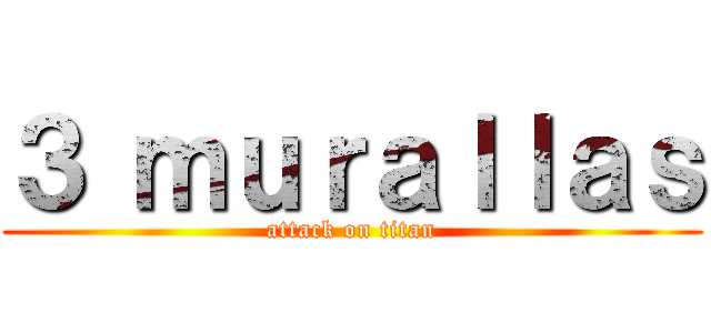 ３ ｍｕｒａｌｌａｓ (attack on titan)