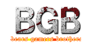 ＢＧＢ (  bears gamers brothers)