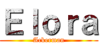 Ｅｌｏｒａ (Ackerman)