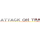 ＡＴＴＡＣＫ ＯＮ ＴＲＡＮＳＰＯＲＴ ()