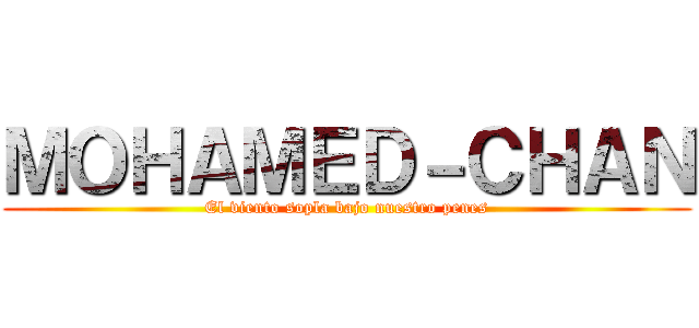 ＭＯＨＡＭＥＤ－ＣＨＡＮ (El viento sopla bajo nuestro penes)