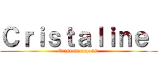 Ｃｒｉｓｔａｌｉｎｅ  (Cristalmanga19 )