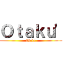 Ｏｔａｋｕ' (Otaku)