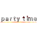 ｐａｒｔｙ ｔｉｍｅ (attack on titan)
