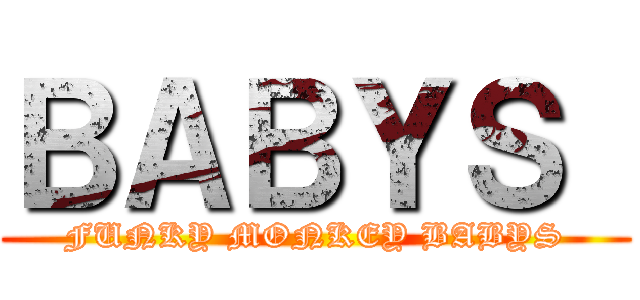 ＢＡＢＹＳ  (FUNKY MONKEY BABYS)