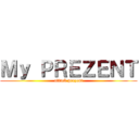 Ｍｙ ＰＲＥＺＥＮＴ (attack prezent)