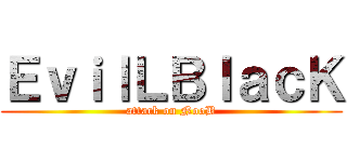 ＥｖｉｌＬＢｌａｃＫ (attack on NooB)