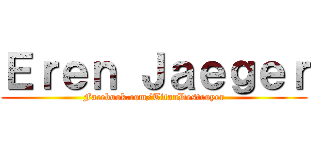 Ｅｒｅｎ Ｊａｅｇｅｒ (Facebook.com/TitanDestroyer)