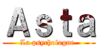 Ａｓｔａ (La psychologue )