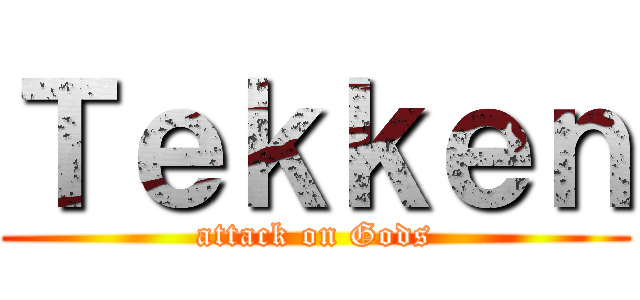 Ｔｅｋｋｅｎ (attack on Gods)