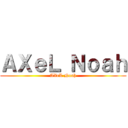 ＡＸｅＬ Ｎｏａｈ (AXeL Noah)