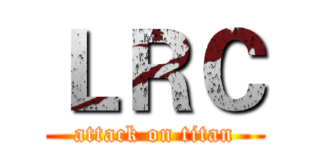 ＬＲＣ (attack on titan)