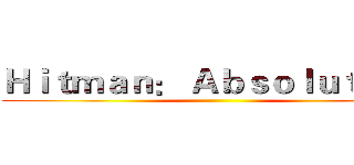 Ｈｉｔｍａｎ： Ａｂｓｏｌｕｔｉｏｎ ()