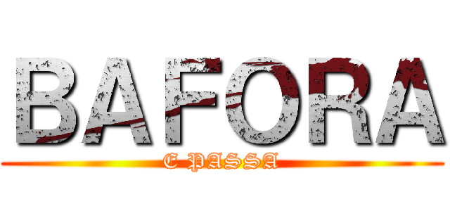 ＢＡＦＯＲＡ (E PASSA)