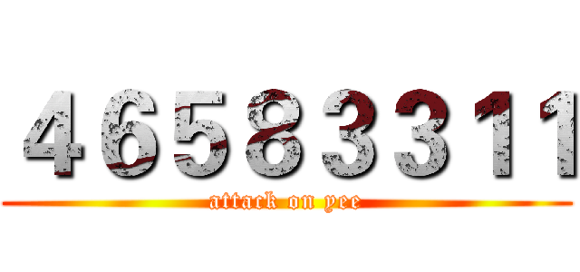 ４６５８３３１１ (attack on yee)