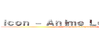 Ｉｃｏｎ － Ａｎｉｍｅ Ｌｏａｄ Ｆｒｅｅ (http://www.pee-mvsk.blogspot.com/)