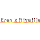 Ｅｒｅｎ ｘ Ｒｉｖａｉｌｌｅ (forever)