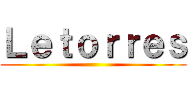 Ｌｅｔｏｒｒｅｓ ()