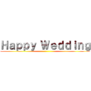 Ｈａｐｐｙ Ｗｅｄｄｉｎｇ ()