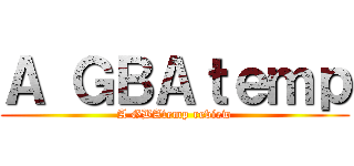 Ａ ＧＢＡｔｅｍｐ (A GBAtemp review)