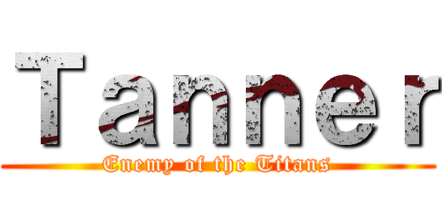 Ｔａｎｎｅｒ (Enemy of the Titans)