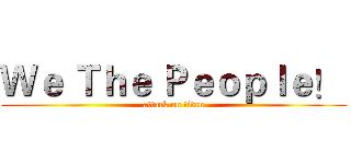 Ｗｅ Ｔｈｅ Ｐｅｏｐｌｅ！  (attack on titan)