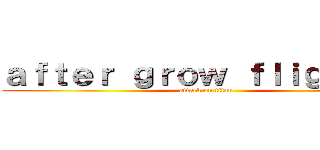 ａｆｔｅｒ ｇｒｏｗ ｆｌｉｇｈｔ ． (attack on titan)