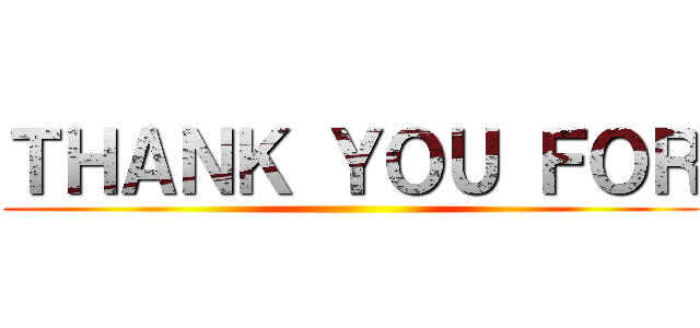 ＴＨＡＮＫ ＹＯＵ ＦＯＲ ( )