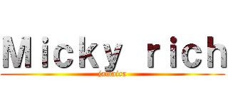 Ｍｉｃｋｙ ｒｉｃｈ (jamaica)