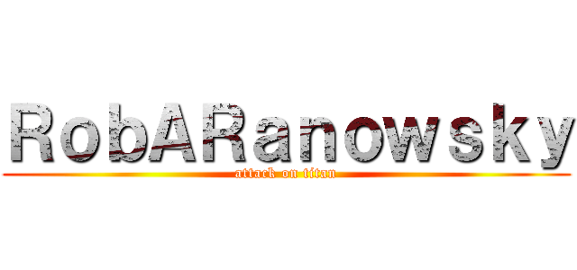 ＲｏｂＡＲａｎｏｗｓｋｙ (attack on titan)