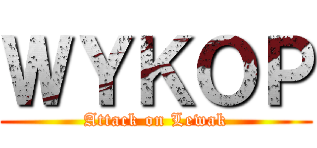 ＷＹＫＯＰ (Attack on Lewak)