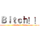 Ｂｉｔｃｈ！！ (attack on titan)