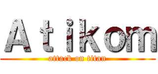 Ａｔｉｋｏｍ (attack on titan)