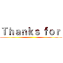 Ｔｈａｎｋｓ ｆｏｒ  ()