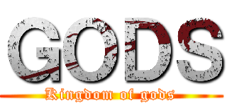 ＧＯＤＳ (Kingdom of gods)