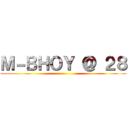 Ｍ－ＢＨＯＹ ＠ ２８ ()