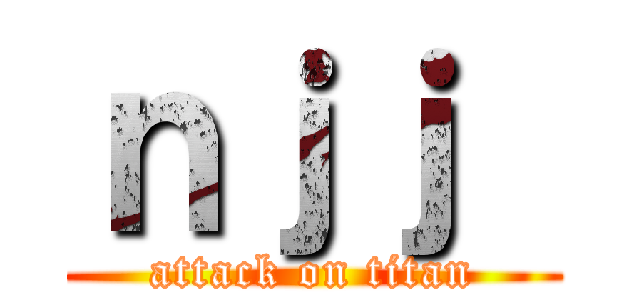ｎｊｊ  (attack on titan)