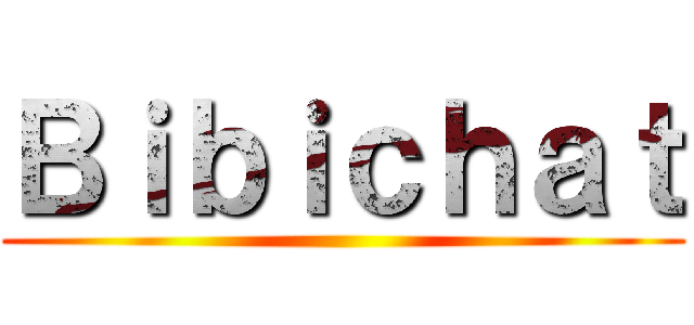 Ｂｉｂｉｃｈａｔ ()