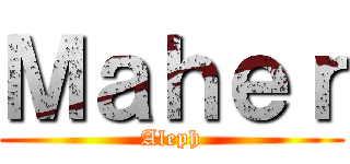Ｍａｈｅｒ (Aleph)